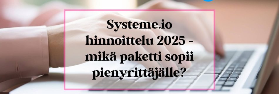 Systeme.io hinnoittelu 2025 – mikä paketti sopii pienyrittäjälle?