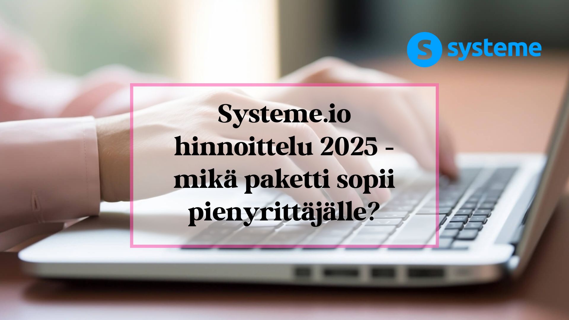Systeme.io hinnoittelu 2025 – mikä paketti sopii pienyrittäjälle?