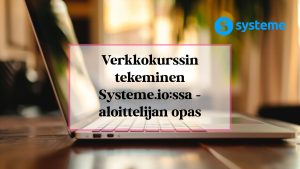 Verkkokurssin tekeminen Systeme.io:ssa – aloittelijan opas