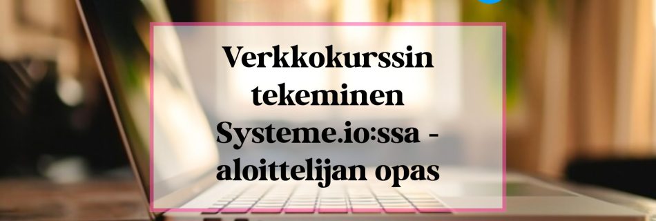 Verkkokurssin tekeminen Systeme.iossa, aloittelija opas.