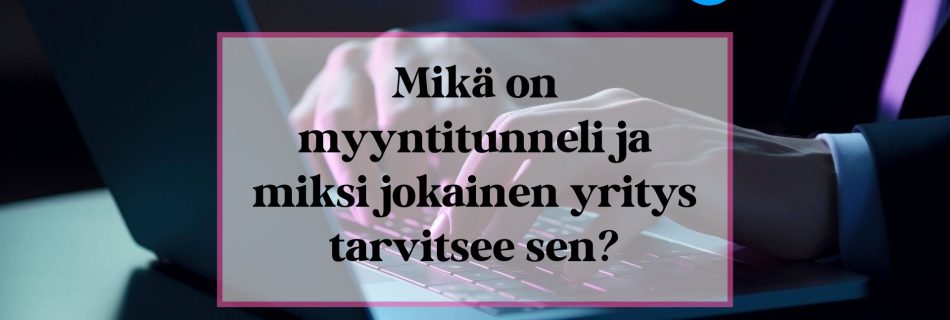 Mikä on myyntitunneli ja miksi jokainen yritys tarvitsee sen) -esittelykuva