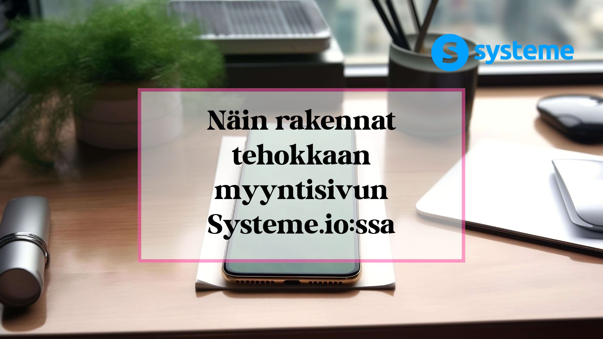 Näin rakennat tehokkaan myyntisivun Systeme.io:ssa -kuvituskuva