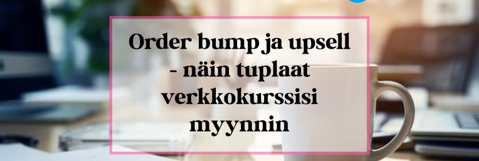 Order bump ja upsee -artikkelin kuvituskuva.