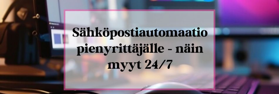 Sähköpostiautomaatio pienyrittäjälle -artikkelikuva.
