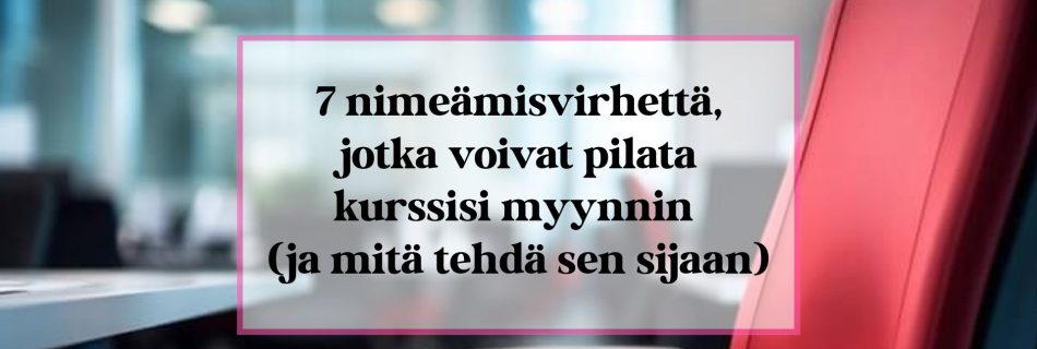 7 nimeämisvirhettä, jotka voivat pilata kurssisi myynnin -pääkuva.