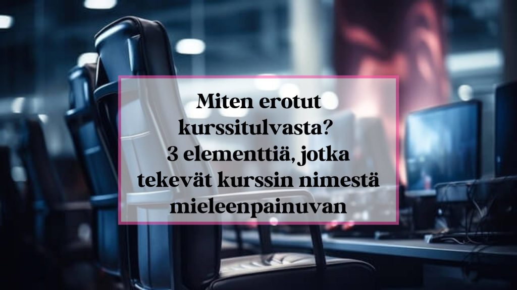 Miten erotut kurssitulvasta? 3 elementtiä, jotka tekevät kurssisi nimestä mieleenpainuvan -esittelykuva.