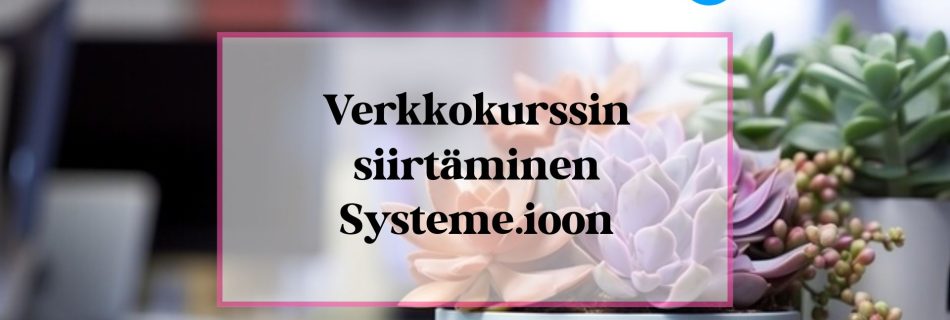 Verkkokurssin siirtäminen Systemeen -herokuva.