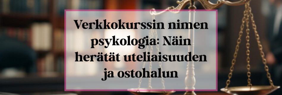 Verkkokurssin nimen psykologia – näin herätät uteliaisuuden ja ostonhalun kansikuva.