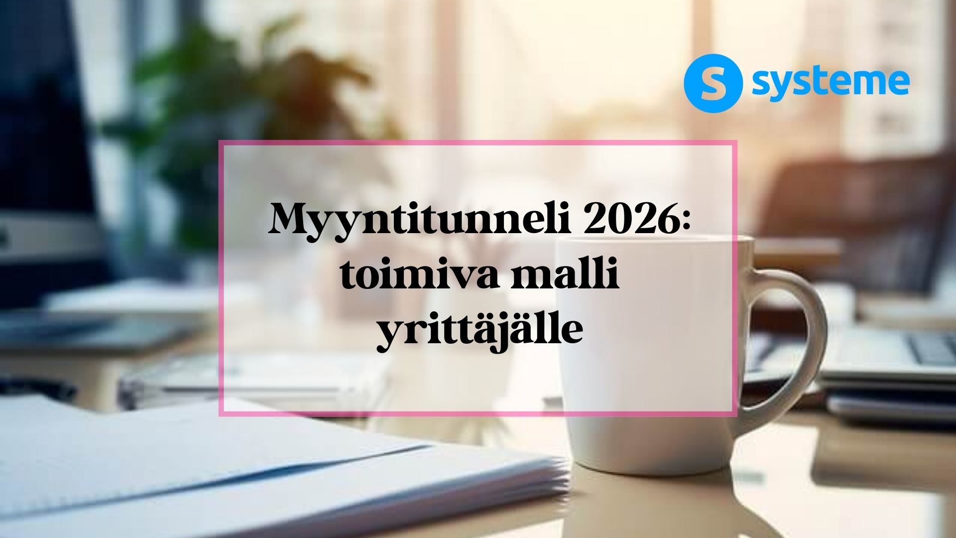Myyntitunneli 2026: toimiva malli yrittäjälle