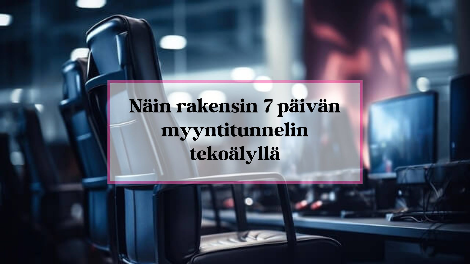 Näin rakensin 7 päivän myyntitunnelin tekoälyn avulla