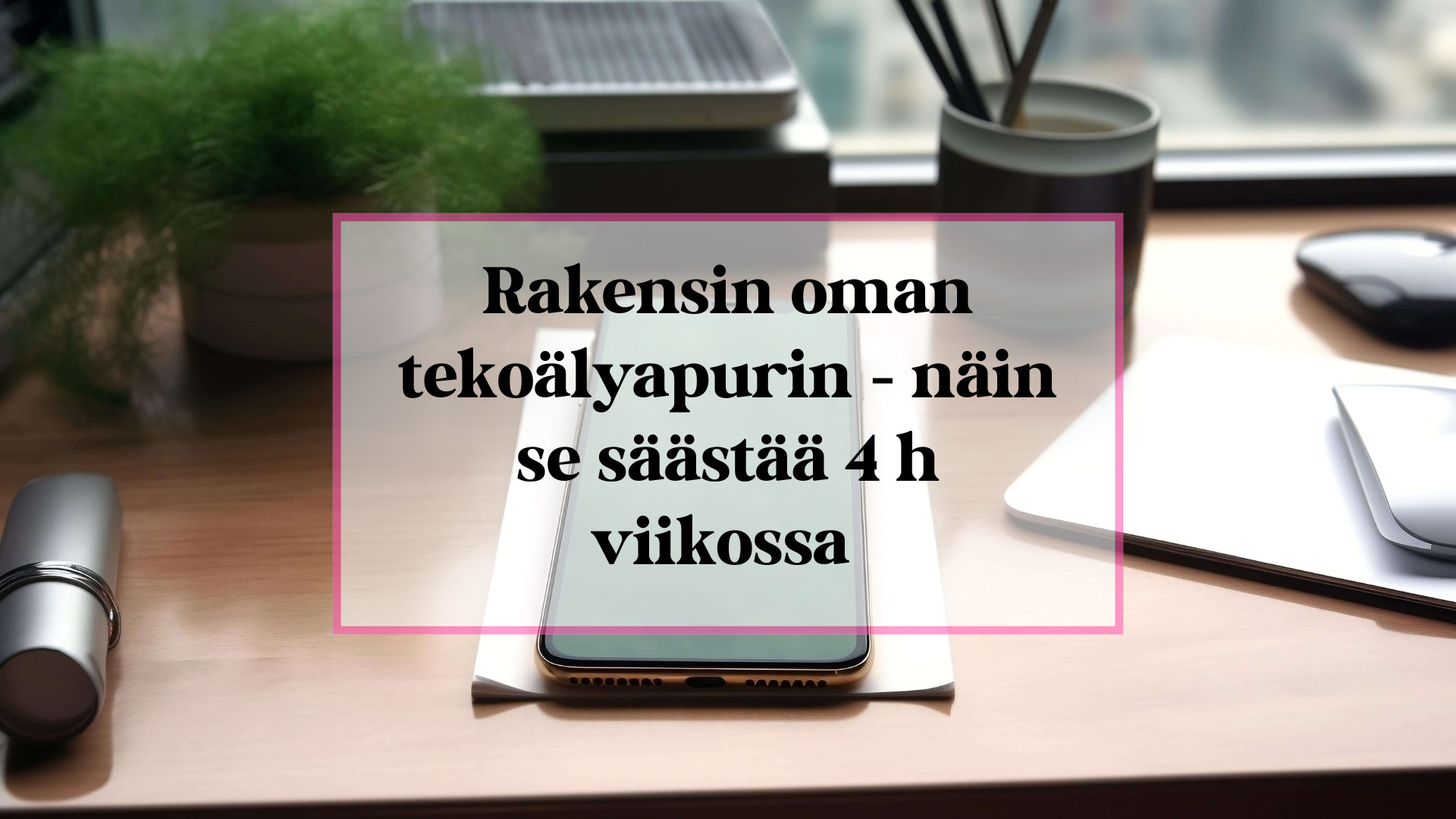 Rakensin oman tekoälyapurin, näin se säästää 4 h viikossa