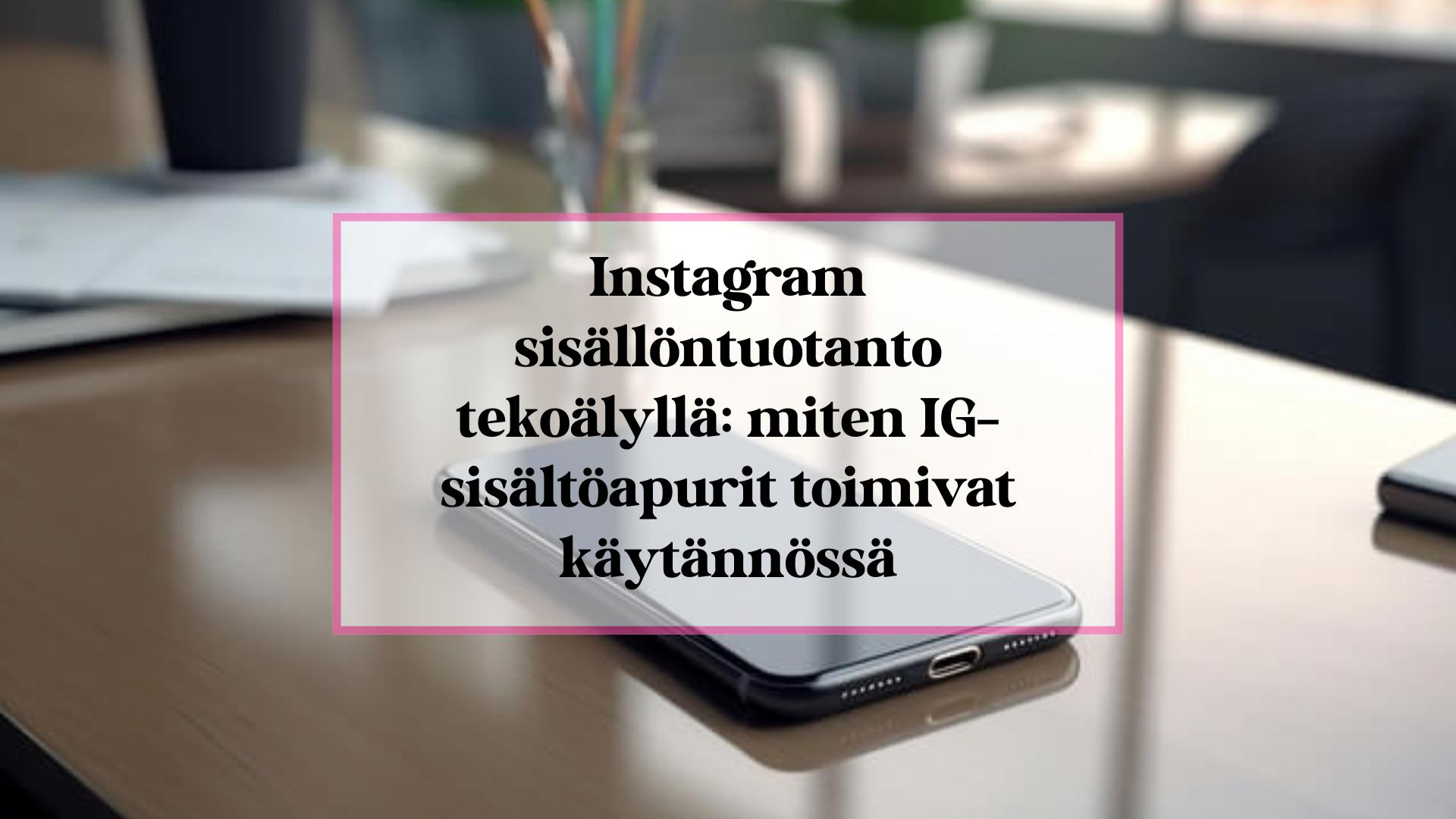 Instagram sisällöntuotanto tekoälyllä: miten IG-sisältöapurit toimivat käytännössä.